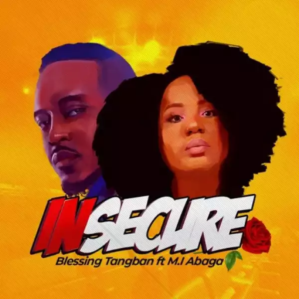 Blessing Tangban - Insecure ft. MI Abaga